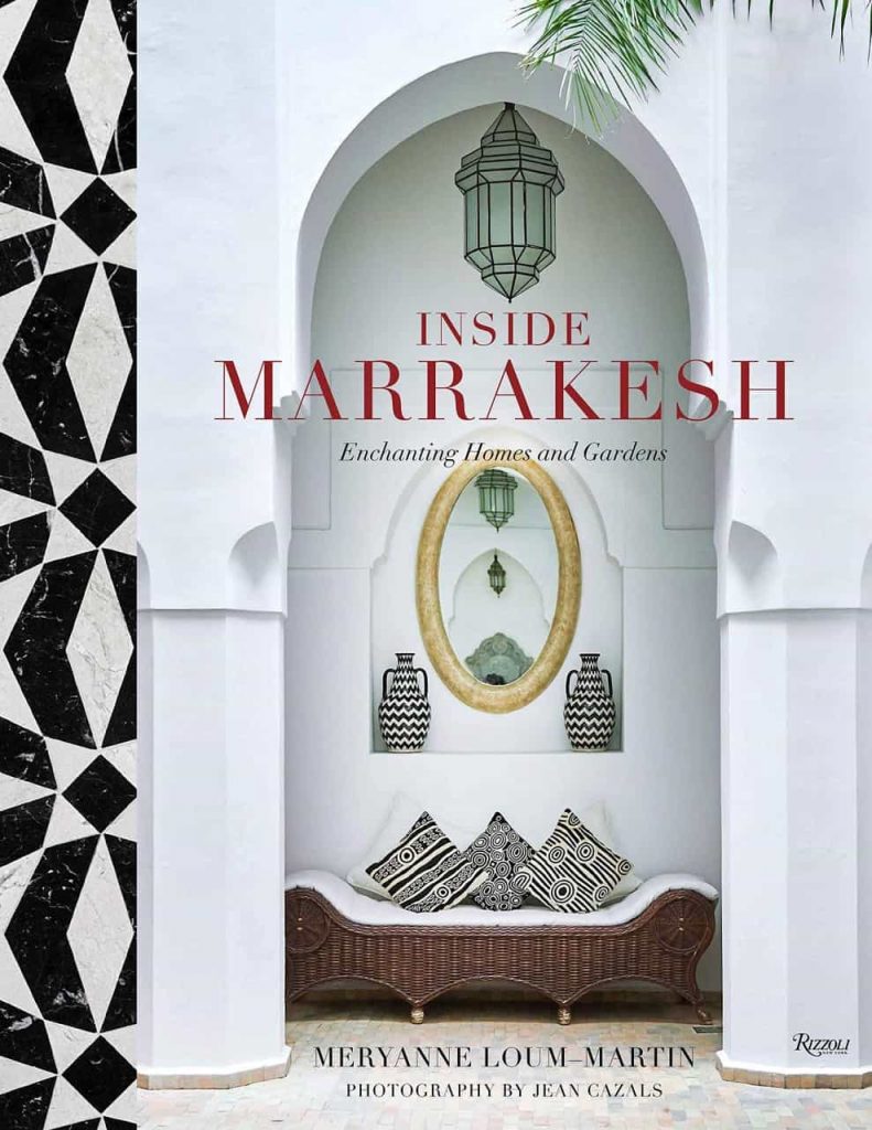 Inside Marrakesh Enchanting Homes and Gardens